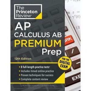 Princeton Review AP Calculus AB Premium Prep, 12th Edition: 8 Practice Tests + D